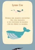 Lynne Cox - Storia del magico incontro tra una ragazza e un cucciolo di balena che ha perso la mamma (2010)