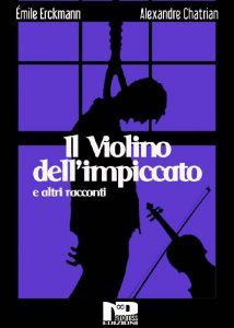 Emile Erckmann, Alexandre Chatrian – Il violino dell’impiccato e altri racconti (2016)