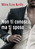 Mira Lyn Kelly - Non ti conosco, ma ti sposo (2021)
