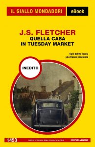 J.S. Fletcher – Quella casa in Tuesday Market (2022)