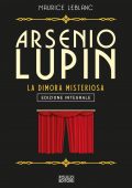 Maurice Leblanc - Arsenio Lupin. La dimora misteriosa. Ediz. integrale (2022)