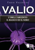 Fabio Valentini - Valio: l'oro, l'argento, il bianco ed il nero. Volume 4 (2020)