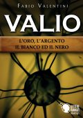 Fabio Valentini - Valio: l'oro, l'argento, il bianco ed il nero. Volume 1 (2018)