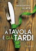 img Domenicantonio Galatà - A tavola è già tardi (2017)