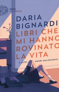 Daria Bignardi – Libri che mi hanno rovinato la vita e altri amori malinconici (2022)