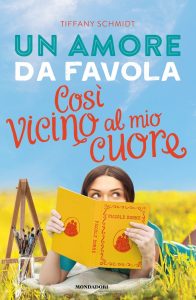 Tiffany Schmidt – Un amore da favola. Così vicino al mio cuore (2022)