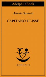 Alberto Savinio – Capitano Ulisse (2022)