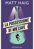 Matt Haig - La possessione di Mr Cave (2022)