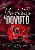 Clarissa Wild - Un debito dovuto. The debt duet Vol. 1 (2022)