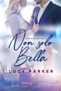 Lucy Parker – London Celebrities Vol. 2. Non solo bella (2022)