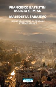 Francesco Battistini, Marzio G. Mian – Maledetta Sarajevo (2022)