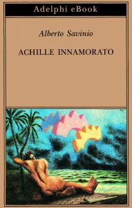 Alberto Savinio – Achille innamorato (2022)