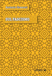 Antonio Gramsci – Sul Fascismo (2022)