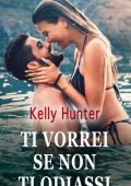 Kelly Hunter - Ti vorrei se non ti odiassi (2021)