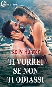 Kelly Hunter – Ti vorrei se non ti odiassi (2021)