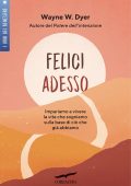 Wayne W. Dyer - Felici adesso (2022)
