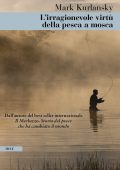 Mark Kurlansky - L'irragionevole virtù della pesca a mosca (2022)