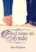 Sara Purpura - A time for love trilogy Vol. 1. Tutto il tempo del mondo (2016)