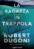 Robert Dugoni - Tracy Crosswhite Vol. 4. La ragazza in trappola (2019)