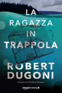 Robert Dugoni – Tracy Crosswhite Vol. 4. La ragazza in trappola (2019)