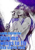 img Laura Costantini - Give Me Wings To Fly: Una Storia Rock (2021)