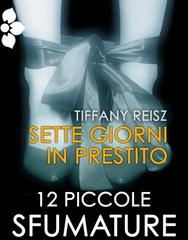 Tiffany Reisz – 12 piccole sfumature Vol. 3. Sette giorni in prestito (2012)
