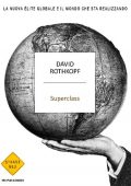 img David Rothkopf - Superclass. La nuova élite globale e il mondo che sta realizzando (2008)