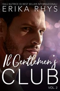 Erika Rhys – Il Gentlemen’s Club Vol. 2. Una storia d’amore miliardaria (2020)