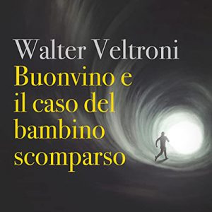 Walter Veltroni – Buonvino e il caso del bambino scomparso꞉ Il commissario Buonvino 2 (2022) (mp3 – 128 kbps)