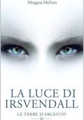 Morgana McFinn ─ La Luce di Irsvendall (Le Terre d'Argento III ) 2019