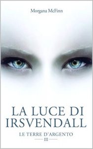 Morgana McFinn ─ La Luce di Irsvendall (Le Terre d’Argento III ) 2019