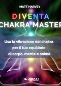 Matt Harvey - Diventa Chakra Master꞉ Usa la vibrazione dei chakra per il tuo equilibrio di corpo, mente e anima (2022) (mp3 - 128 kbps)
