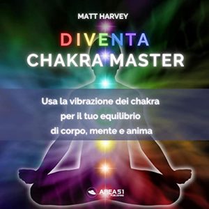 Matt Harvey – Diventa Chakra Master꞉ Usa la vibrazione dei chakra per il tuo equilibrio di corpo, mente e anima (2022) (mp3 – 128 kbps)