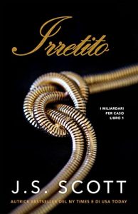 J. S. Scott – I Miliardari per Caso Vol. 1. Irretito (2022)