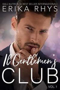 Erika Rhys – Il Gentlemen’s Club Vol. 1. Una storia d’amore miliardaria  (2020)