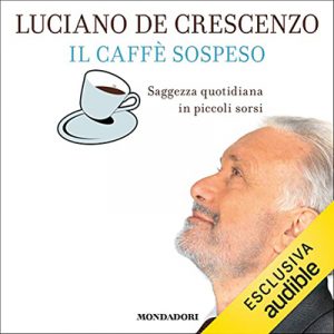 Luciano De Crescenzo – Il caffè sospeso꞉ Saggezza quotidiana in piccoli sorsi (2022) (mp3 – 128 kbps)