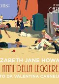 Elizabeth Jane Howard - Gli anni della leggerezza꞉ La saga dei Cazalet 1 (2017) (mp3 - 128 kbps)