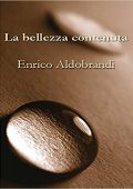 Enrico Aldobrandi -  La bellezza contenuta (2015)