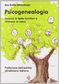 Anne Ancelin Schützenberger - Psicogenealogia. Guarire le ferite familiari e ritrovare se stessi  (2011) PDF