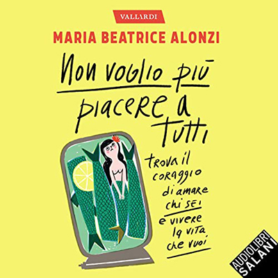 Maria Beatrice Alonzi – Non voglio più piacere a tutti꞉ Trova il coraggio di amare chi sei e vivere la vita che vuoi (2022) (mp3 – 128 kbps)