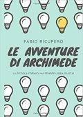 Fabio Ricupero  - Le avventure di Archimede: La piccola formica ha sempre l'idea giusta! (2019)
