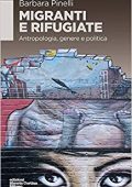 Barbara Pinelli - Migranti e rifugiate. Antropologia, genere e politica (2019)