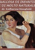img Katherine Mansfield - Qualcosa di infantile ma di molto naturale (2022) (mp3 - 128 kbps)