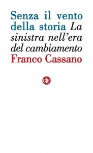 Franco Cassano – Senza il vento della storia (2014)