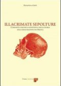 img Donatella Lippi - Illacrimate sepolture. Curiosità e ricerca scientifica nella storia delle ri