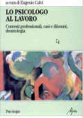 img Eugenio Calvi - Lo psicologo al lavoro. Contesti professionali, casi e dilemmi deontologia (200