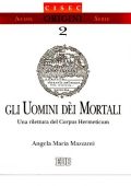 img Angela Maria Mazzanti - Gli uomini Déi mortali. Una rilettura del Corpus Hermeticum (1998)
