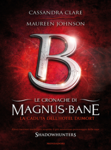 Cassandra Clare, Maureen Johnson – Le cronache di Magnus Bane Vol. 7. La caduta dell’Hotel Dumort (2013)