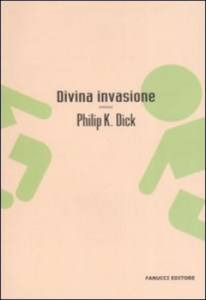 Philip K. Dick – Divina invasione (2006)