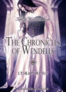 Alessandra Paoloni – The Chronicles of Wendells Vol. 1. L’esilio del Re (2013)